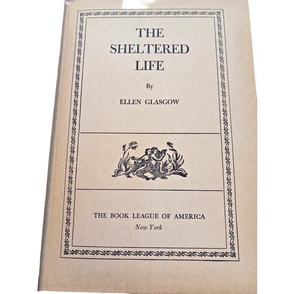 The Sheltered Life - By Ellen Glasgow - First Edition 1932 - Picture 1 of 3